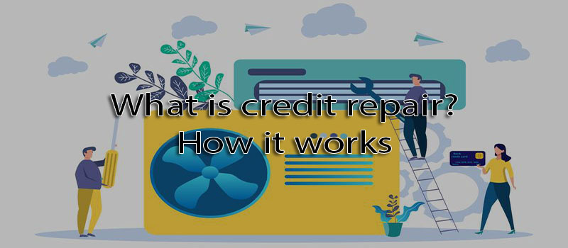 What is credit repair? How it works